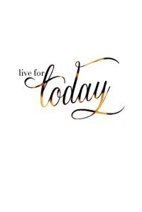 live for today
